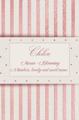 Cover of Chloe, Mean - Blooming, a Timeless, Lovely and Sweet Name.