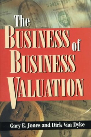 Cover of The Business of Business Valuation: The Professional's Guide to Leading Your Client Through the Valuation Process