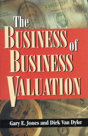 Book cover for The Business of Business Valuation: The Professional's Guide to Leading Your Client Through the Valuation Process