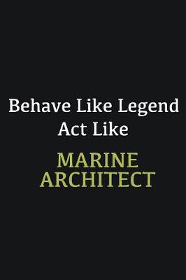 Book cover for Behave like Legend Act Like Marine Architect