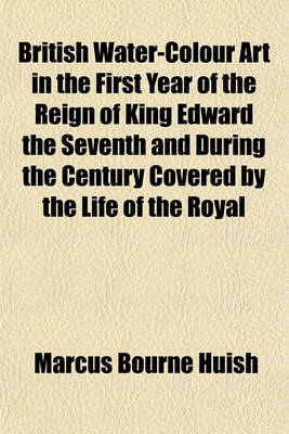 Book cover for British Water-Colour Art in the First Year of the Reign of King Edward the Seventh and During the Century Covered by the Life of the Royal