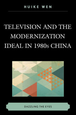 Cover of Television and the Modernization Ideal in 1980s China