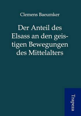 Book cover for Der Anteil Des Elsass an Den Geistigen Bewegungen Des Mittelalters