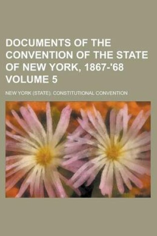 Cover of Documents of the Convention of the State of New York, 1867-'68 Volume 5