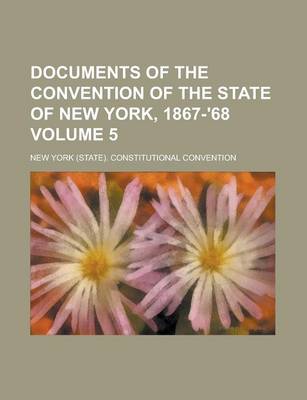 Book cover for Documents of the Convention of the State of New York, 1867-'68 Volume 5