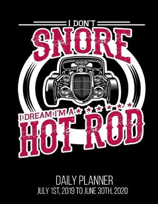 Book cover for I Don't Snore I Dream I'm A Hot Rod Daily Planner July 1st, 2019 To June 30th, 2020