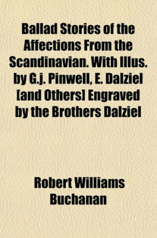 Cover of Ballad Stories of the Affections from the Scandinavian. with Illus. by G.J. Pinwell, E. Dalziel [And Others] Engraved by the Brothers Dalziel