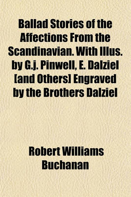 Book cover for Ballad Stories of the Affections from the Scandinavian. with Illus. by G.J. Pinwell, E. Dalziel [And Others] Engraved by the Brothers Dalziel