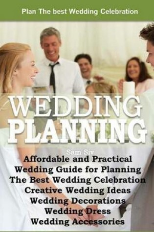 Cover of Affordable and Practical Wedding Guide for Planning The Best Wedding Celebration