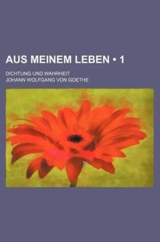 Cover of Aus Meinem Leben (1); Dichtung Und Wahrheit