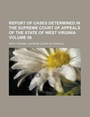 Book cover for Report of Cases Determined in the Supreme Court of Appeals of the State of West Virginia Volume 58