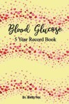 Book cover for Blood Glucose 5 Year Record Book