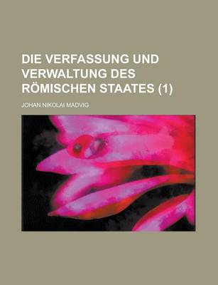 Book cover for Die Verfassung Und Verwaltung Des Romischen Staates (1 )