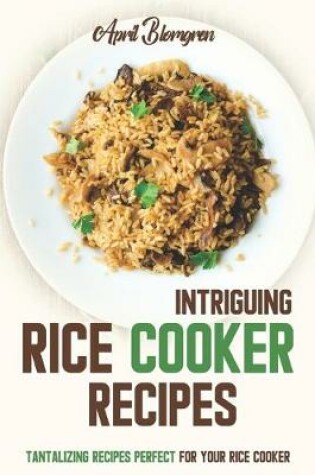 Cover of Intriguing Rice Cooker Recipes