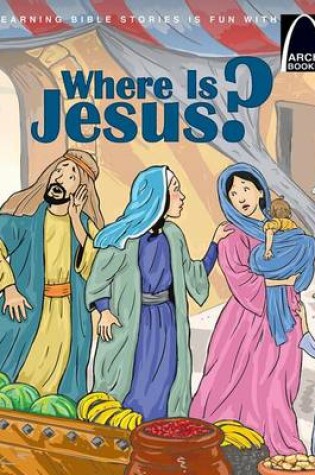 Cover of Where Is Jesus? - Arch Books