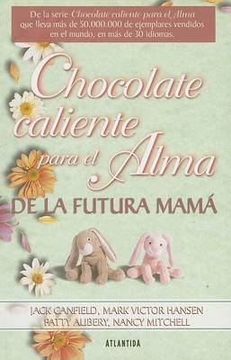 Book cover for Chocolate Caliente Para el Alma de la Futura Mama