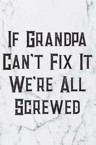 Cover of If Grandpa Can't Fix It We're All Screwed