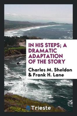 Book cover for In His Steps; A Dramatic Adaptation of the Story