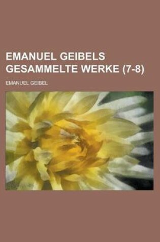 Cover of Emanuel Geibels Gesammelte Werke (7-8 )