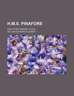 Book cover for H.M.S. Pinafore; And Other Original Plays