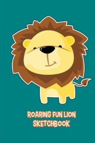 Cover of Roaring Fun Lion Sketchbook