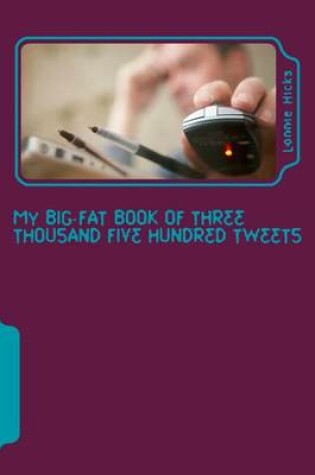 Cover of My Big Fat Book of Three Thousand Five Hundred Tweets