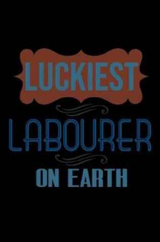 Cover of Luckiest labourer on earth