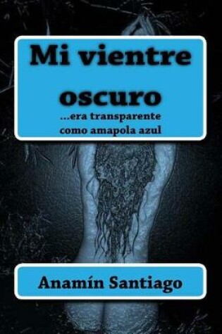 Cover of Mi vientre oscuro