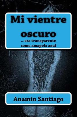 Book cover for Mi vientre oscuro