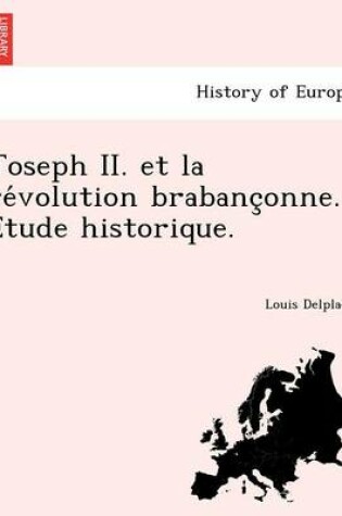 Cover of Joseph II. Et La Re Volution Brabanc Onne. E Tude Historique.