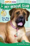 Book cover for ASPCA Kids: Pet Rescue Club: Too Big to Run, Volume 4