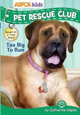 Book cover for ASPCA Kids: Pet Rescue Club: Too Big to Run, Volume 4