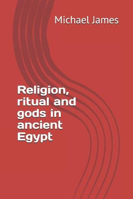 Book cover for Religion, ritual and gods in ancient Egypt
