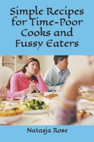 Cover of Simple Recipes for Time-Poor Cooks and Fussy Eaters