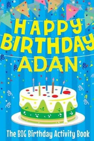 Cover of Happy Birthday Adan - The Big Birthday Activity Book