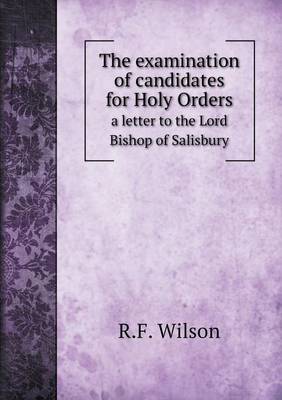 Book cover for The examination of candidates for Holy Orders a letter to the Lord Bishop of Salisbury