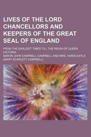 Cover of Lives of the Lord Chancellors and Keepers of the Great Seal of England (Volume 5); From the Earliest Times Till the Reign of Queen Victoria