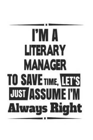 Cover of I'm A Literary Manager To Save Time, Let's Just Assume I'm Always Right