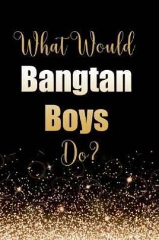 Cover of What Would Bangtan Boys Do?