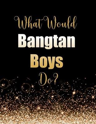 Book cover for What Would Bangtan Boys Do?