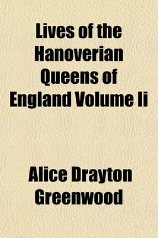 Cover of Lives of the Hanoverian Queens of England Volume II