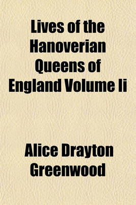 Book cover for Lives of the Hanoverian Queens of England Volume II