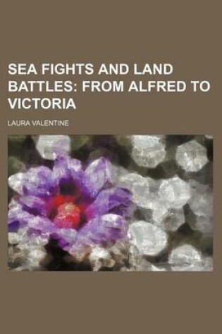 Cover of Sea Fights and Land Battles; From Alfred to Victoria