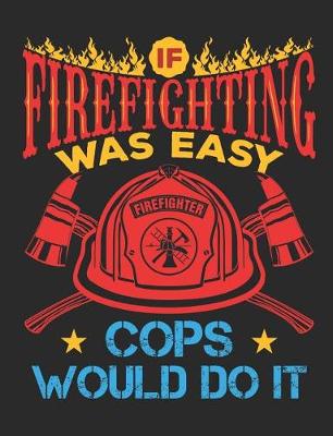 Book cover for If Firefighting Was Easy More Cops Would Do It