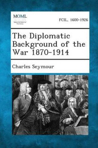 Cover of The Diplomatic Background of the War 1870-1914