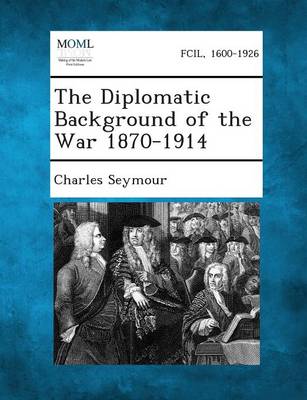 Book cover for The Diplomatic Background of the War 1870-1914