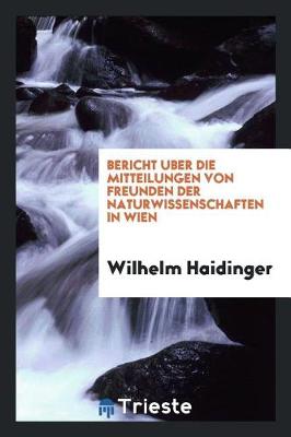 Book cover for Bericht Uber Die Mitteilungen Von Freunden Der Naturwissenschaften in Wien