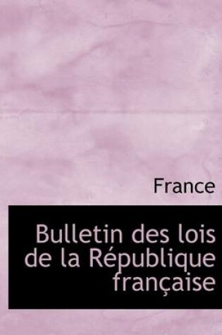 Cover of Bulletin Des Lois de La Racpublique Franasaise