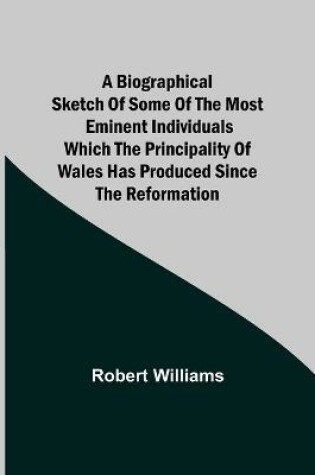 Cover of A Biographical Sketch of some of the Most Eminent Individuals which the Principality of Wales has produced since the Reformation