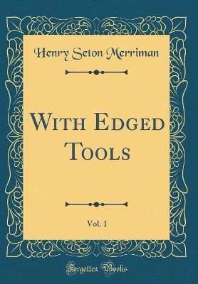 Book cover for With Edged Tools, Vol. 1 (Classic Reprint)